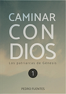 Caminar con Dios: Los patriarcas de Génesis PEDRO FUENTES