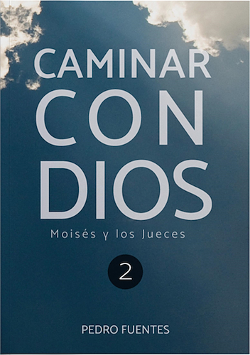 Caminar con Dios: Moisés y los jueces PEDRO FUENTES