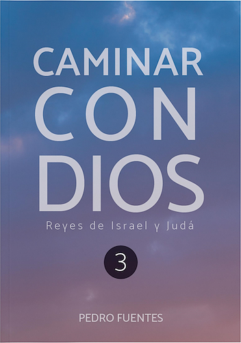 Caminar con Dios: Reyes de Israel y Judá PEDRO FUENTES